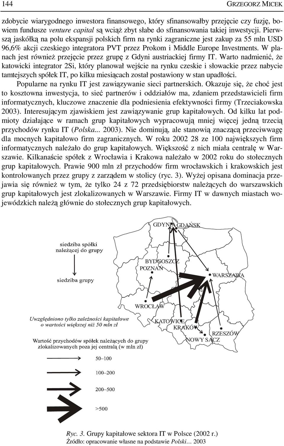 W planach jest równieŝ przejęcie przez grupę z Gdyni austriackiej firmy IT.