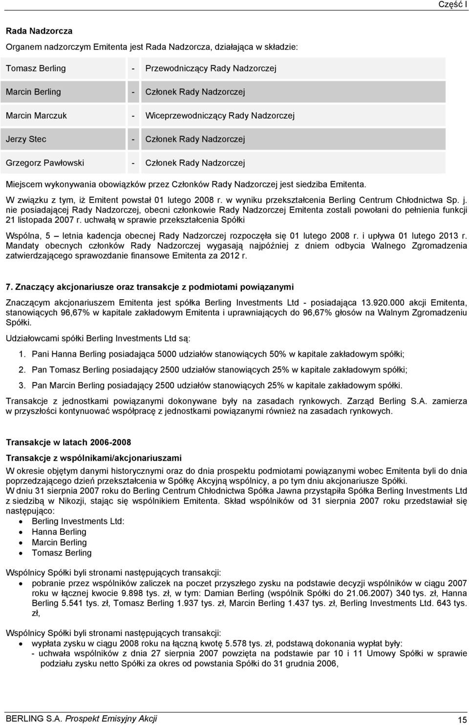 Emitenta. W związku z tym, iż Emitent powstał 01 lutego 2008 r. w wyniku przekształcenia Berling Centrum Chłodnictwa Sp. j.