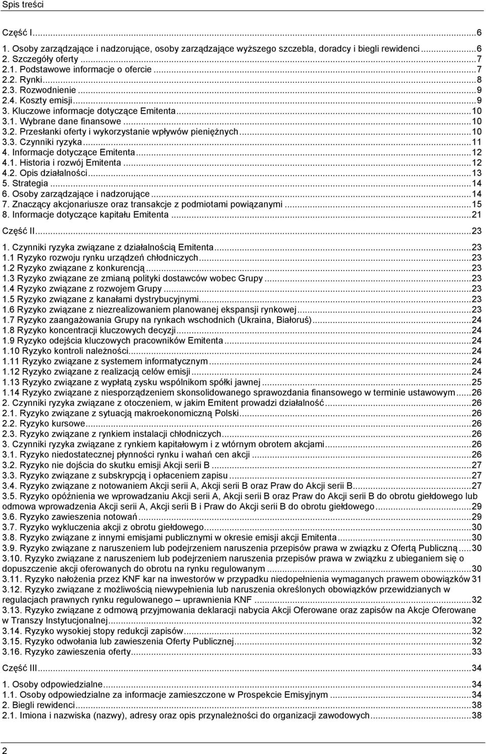 .. 11 4. Informacje dotyczące Emitenta... 12 4.1. Historia i rozwój Emitenta... 12 4.2. Opis działalności... 13 5. Strategia... 14 6. Osoby zarządzające i nadzorujące... 14 7.