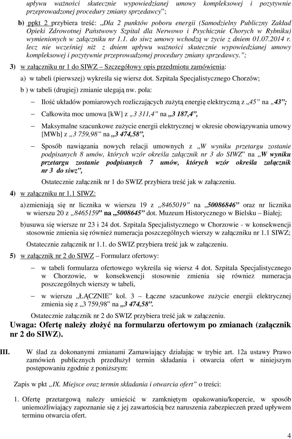 lecz nie wcześniej niż z dniem upływu ważności skutecznie wypowiedzianej umowy kompleksowej i pozytywnie przeprowadzonej procedury zmiany sprzedawcy.