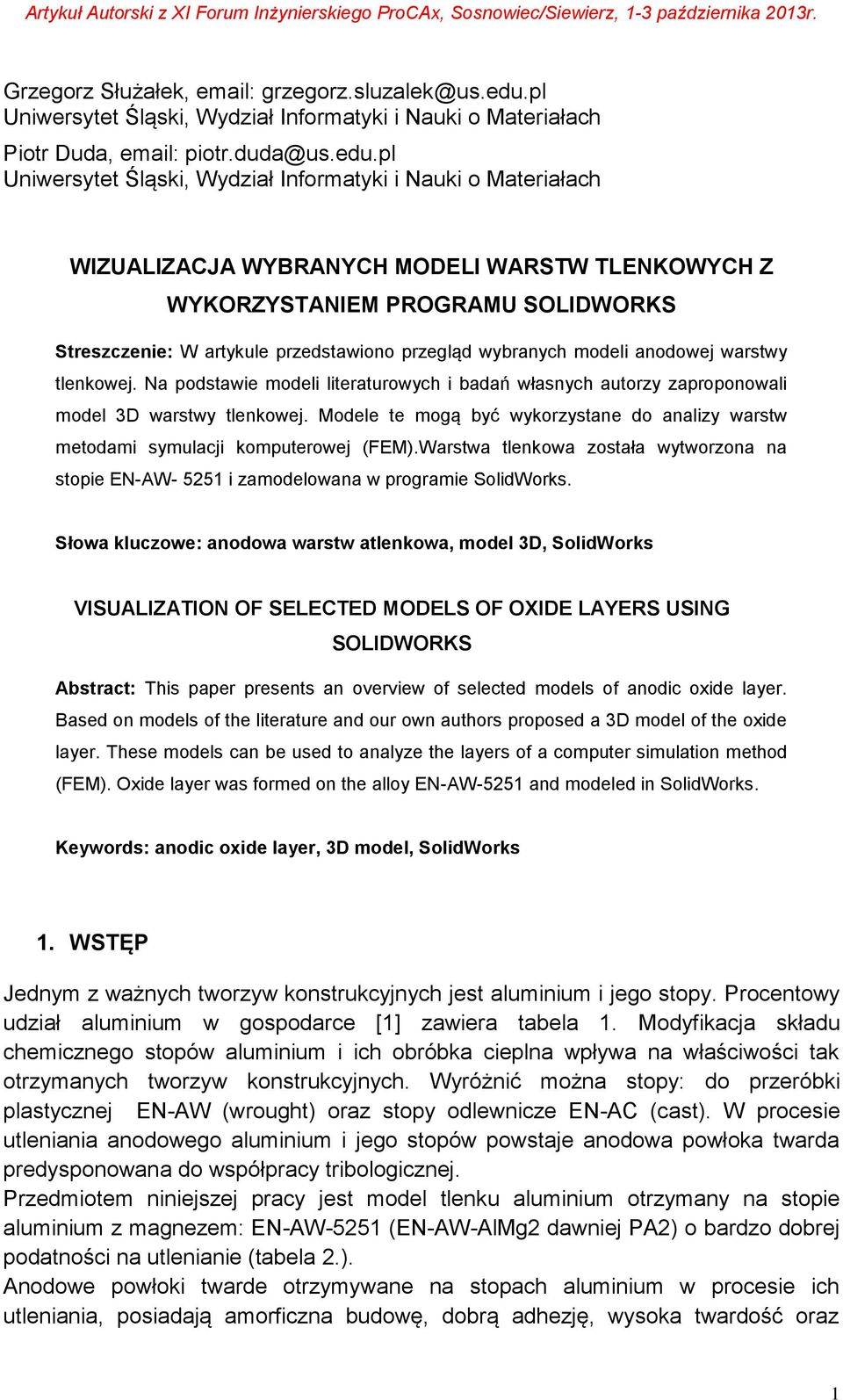 pl Uniwersytet Śląski, Wydział Informatyki i Nauki o Materiałach WIZUALIZACJA WYBRANYCH MODELI WARSTW TLENKOWYCH Z WYKORZYSTANIEM PROGRAMU SOLIDWORKS Streszczenie: W artykule przedstawiono przegląd