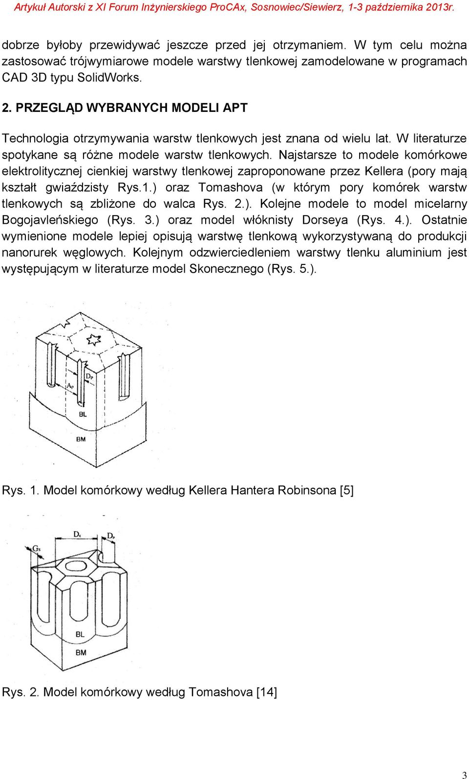 Najstarsze to modele komórkowe elektrolitycznej cienkiej warstwy tlenkowej zaproponowane przez Kellera (pory mają kształt gwiaździsty Rys.1.