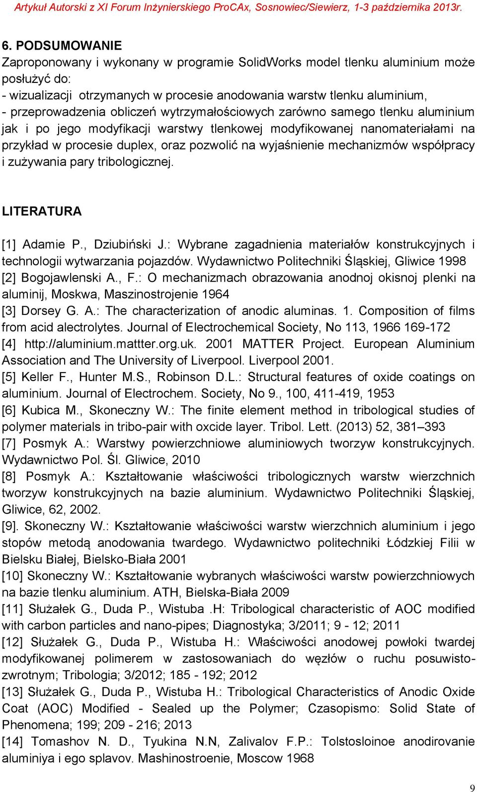 mechanizmów współpracy i zużywania pary tribologicznej. LITERATURA [1] Adamie P., Dziubiński J.: Wybrane zagadnienia materiałów konstrukcyjnych i technologii wytwarzania pojazdów.