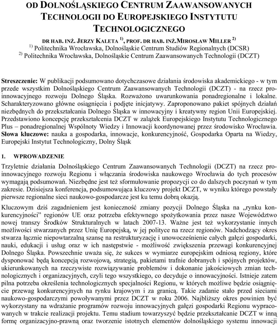 MIROSŁAW MILLER 2) 1) Politechnika Wrocławska, Dolnośląskie Centrum Studiów Regionalnych (DCSR) 2) Politechnika Wrocławska, Dolnośląskie Centrum Zaawansowanych Technologii (DCZT) Streszczenie: W