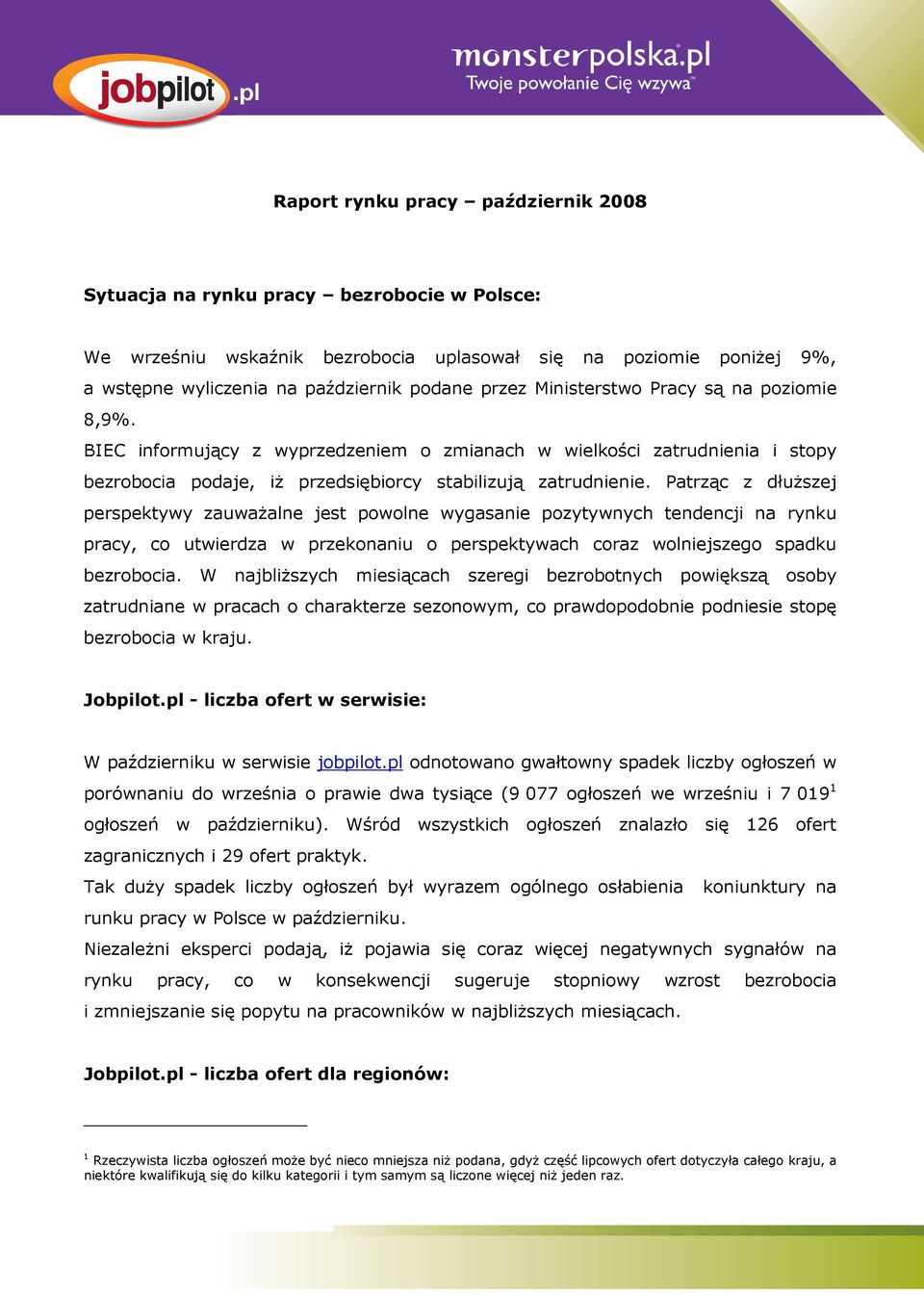 Patrząc z dłuższej perspektywy zauważalne jest powolne wygasanie pozytywnych tendencji na rynku pracy, co utwierdza w przekonaniu o perspektywach coraz wolniejszego spadku bezrobocia.