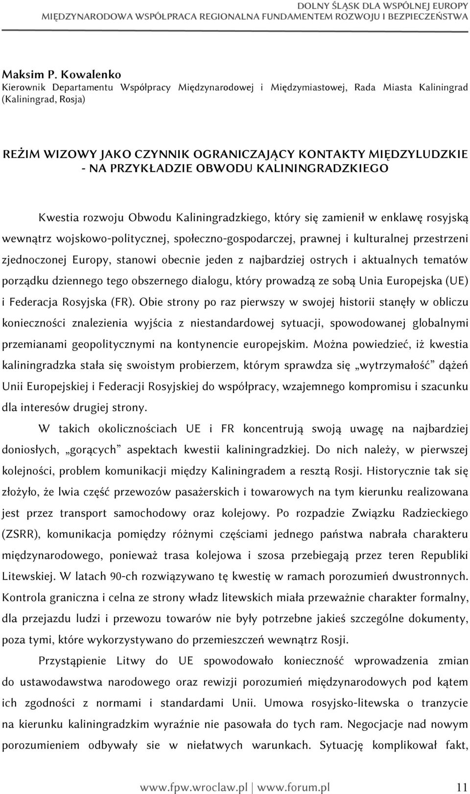 PRZYKŁADZIE OBWODU KALININGRADZKIEGO Kwestia rozwoju Obwodu Kaliningradzkiego, który się zamienił w enklawę rosyjską wewnątrz wojskowo-politycznej, społeczno-gospodarczej, prawnej i kulturalnej