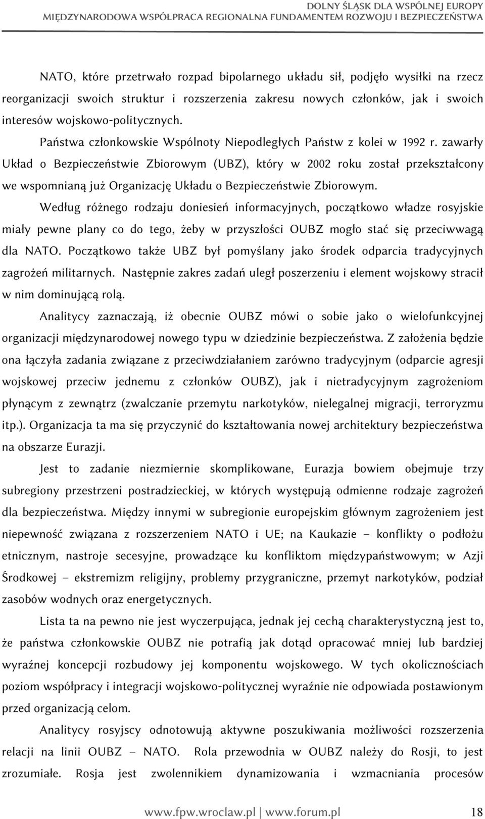 zawarły Układ o Bezpieczeństwie Zbiorowym (UBZ), który w 2002 roku został przekształcony we wspomnianą już Organizację Układu o Bezpieczeństwie Zbiorowym.