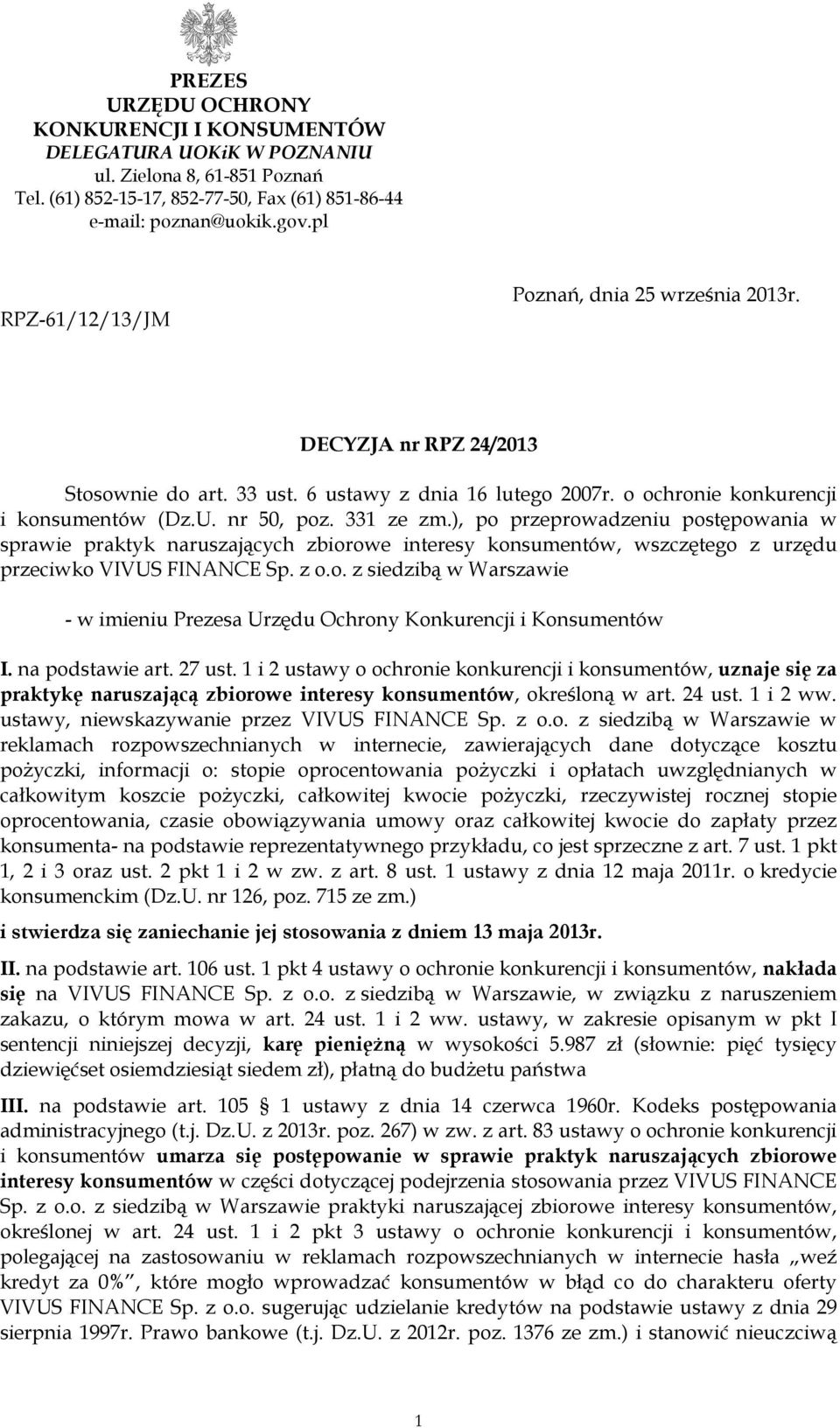 ), po przeprowadzeniu postępowania w sprawie praktyk naruszających zbiorowe interesy konsumentów, wszczętego z urzędu przeciwko VIVUS FINANCE Sp. z o.o. z siedzibą w Warszawie - w imieniu Prezesa Urzędu Ochrony Konkurencji i Konsumentów I.