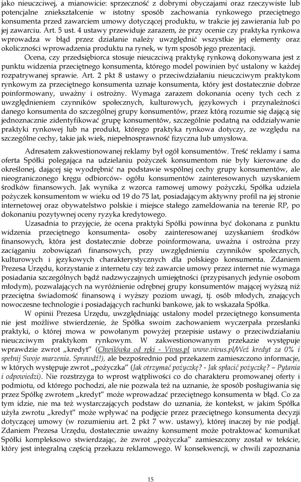 4 ustawy przewiduje zarazem, że przy ocenie czy praktyka rynkowa wprowadza w błąd przez działanie należy uwzględnić wszystkie jej elementy oraz okoliczności wprowadzenia produktu na rynek, w tym