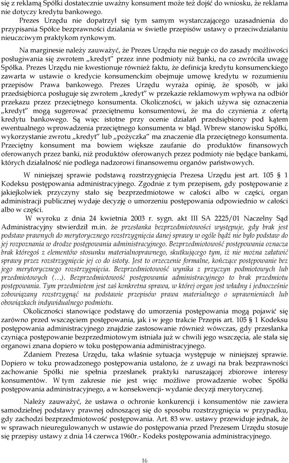 Na marginesie należy zauważyć, że Prezes Urzędu nie neguje co do zasady możliwości posługiwania się zwrotem kredyt przez inne podmioty niż banki, na co zwróciła uwagę Spółka.