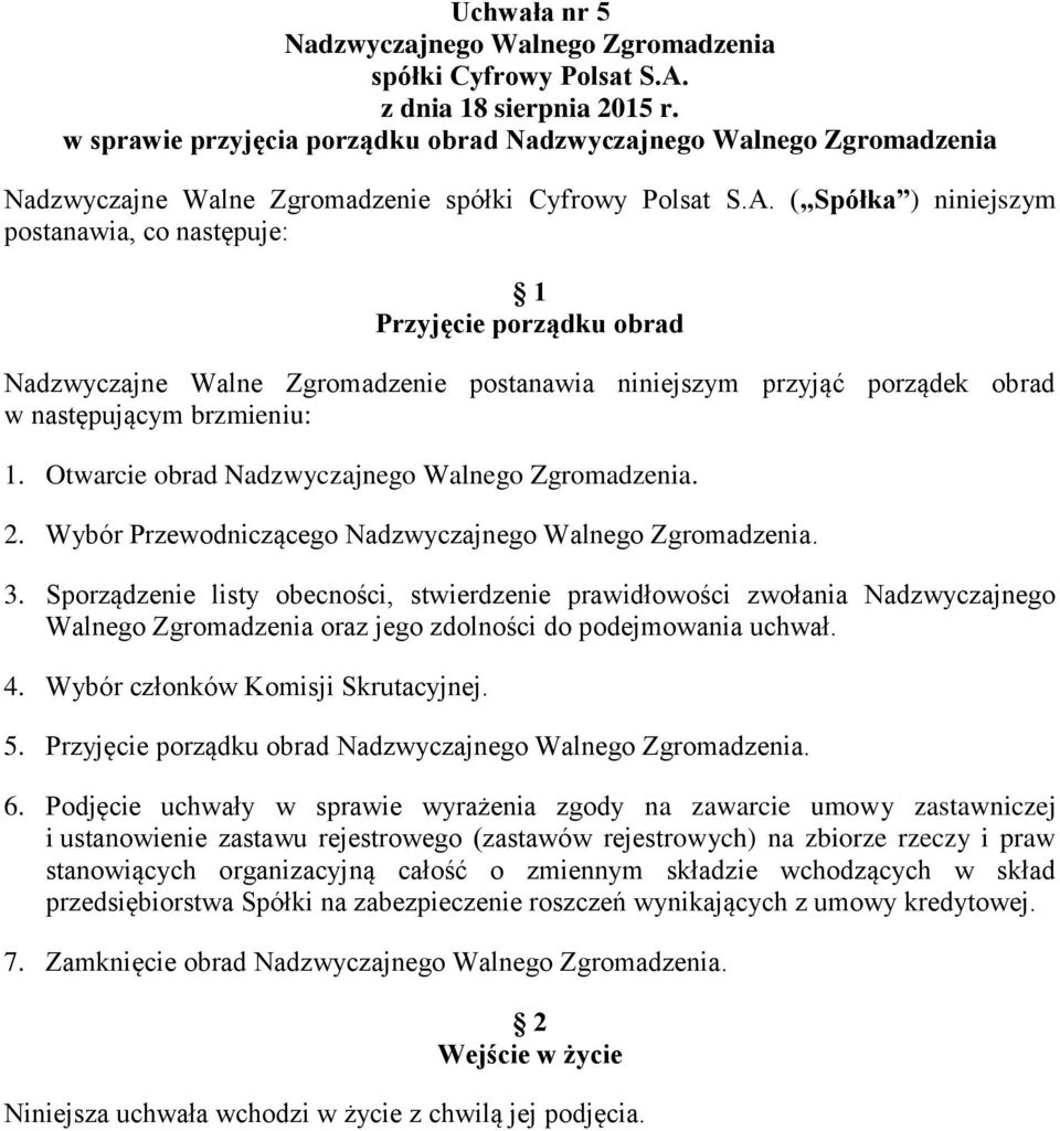 Sporządzenie listy obecności, stwierdzenie prawidłowości zwołania Nadzwyczajnego Walnego Zgromadzenia oraz jego zdolności do podejmowania uchwał. 4. Wybór członków Komisji Skrutacyjnej. 5.