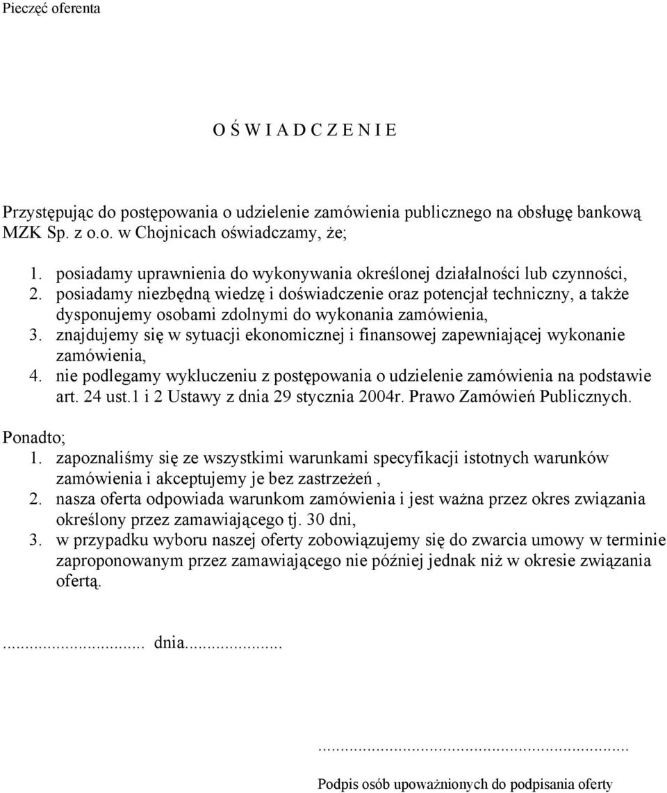 posiadamy niezbędną wiedzę i doświadczenie oraz potencjał techniczny, a także dysponujemy osobami zdolnymi do wykonania zamówienia, 3.