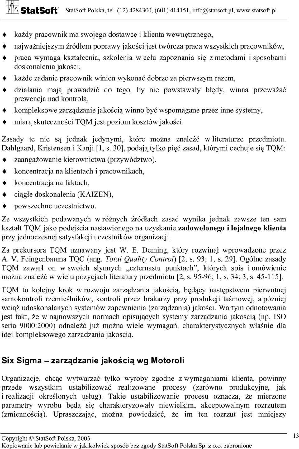 kontrolą, kompleksowe zarządzanie jakością winno być wspomagane przez inne systemy, miarą skuteczności TQM jest poziom kosztów jakości.