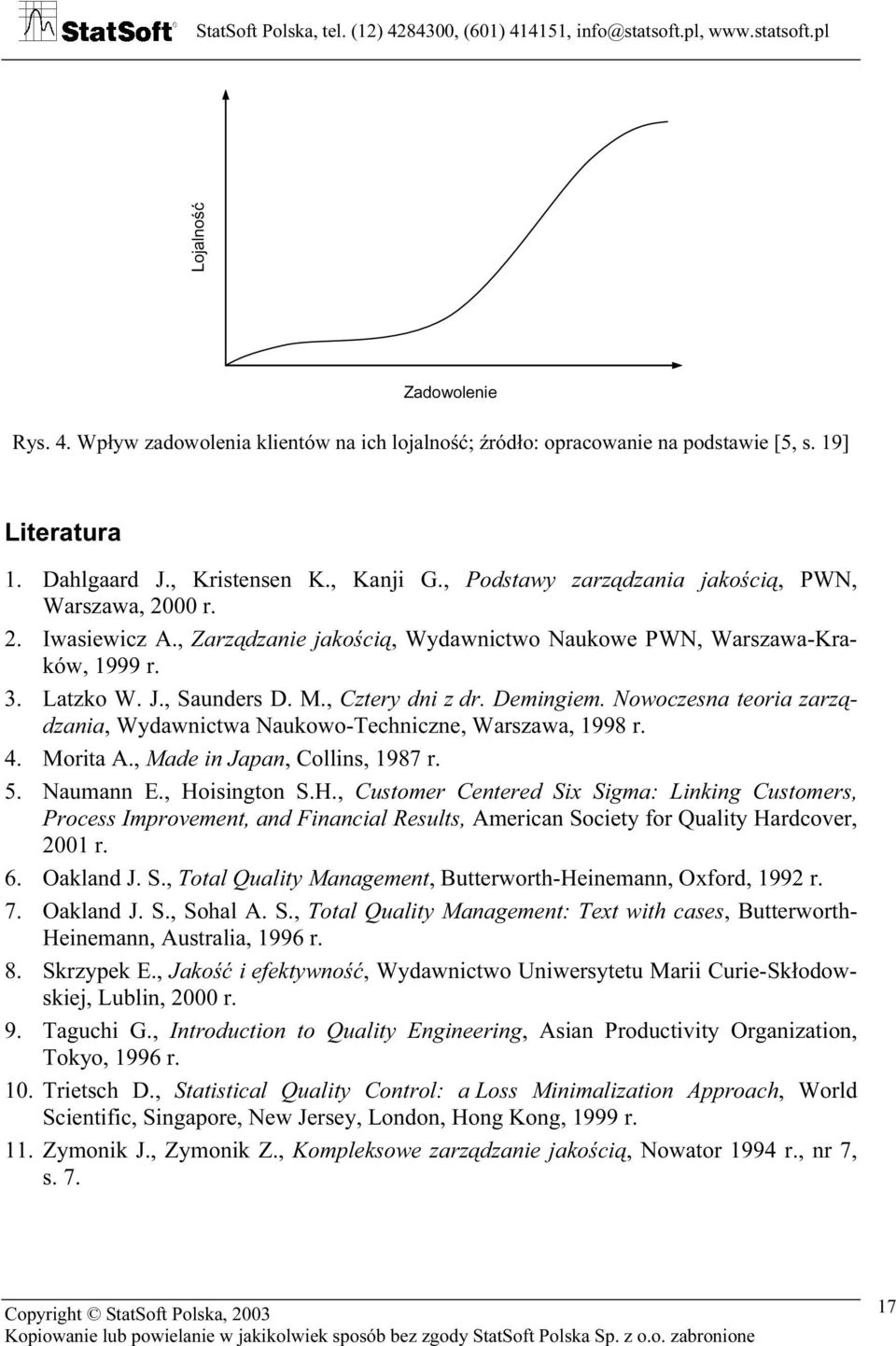 Demingiem. Nowoczesna teoria zarządzania, Wydawnictwa Naukowo-Techniczne, Warszawa, 1998 r. 4. Morita A., Made in Japan, Collins, 1987 r. 5. Naumann E., Ho