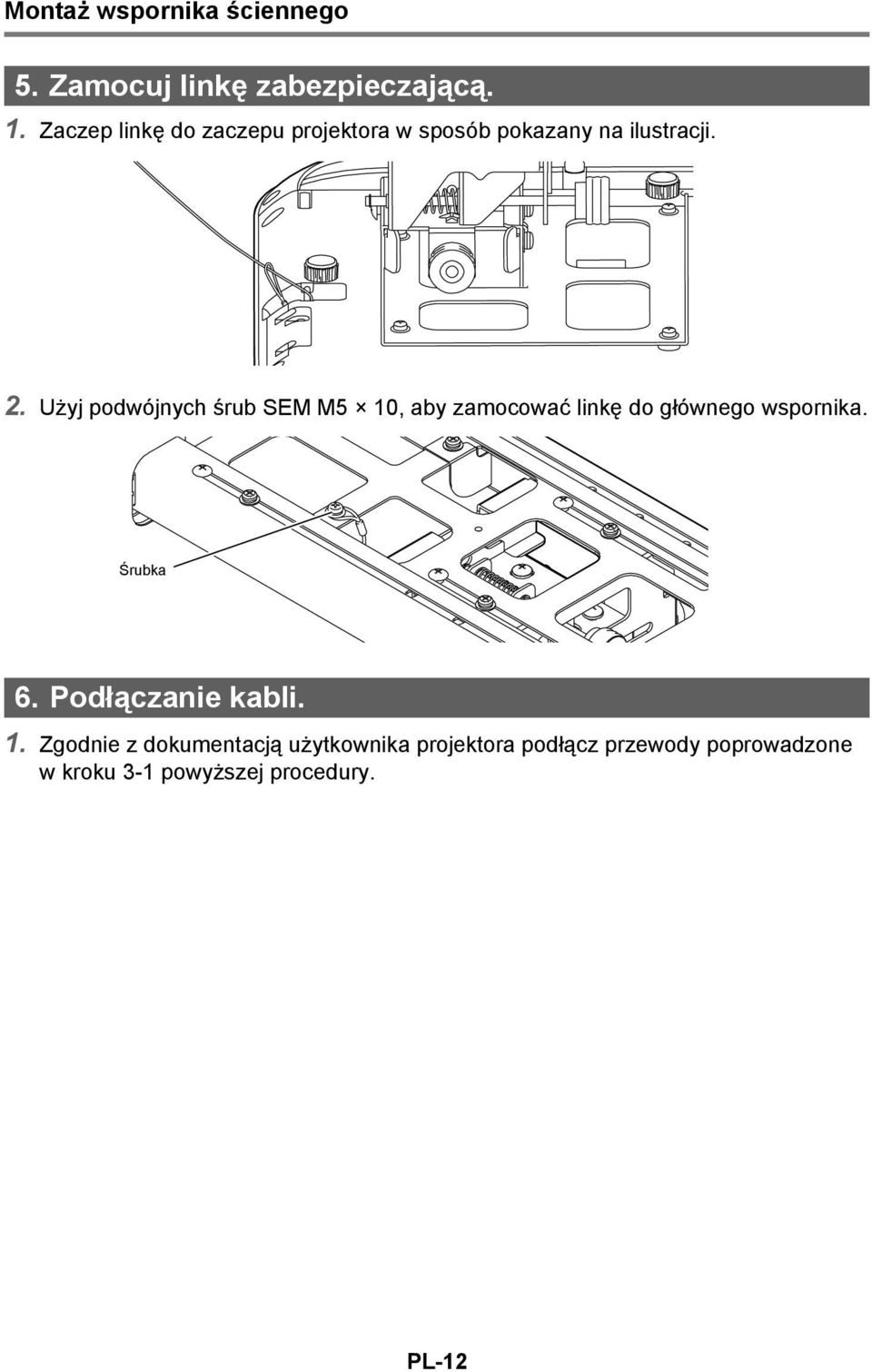 Użyj podwójnych śrub SEM M5 10, aby zamocować linkę do głównego wspornika. Śrubka 6.