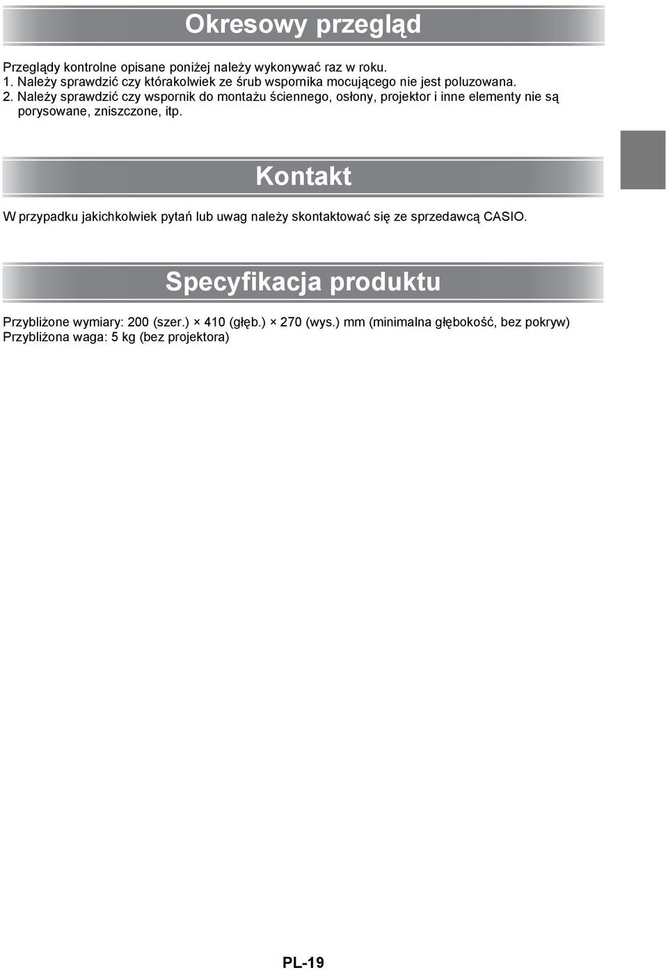 Należy sprawdzić czy wspornik do montażu ściennego, osłony, projektor i inne elementy nie są porysowane, zniszczone, itp.