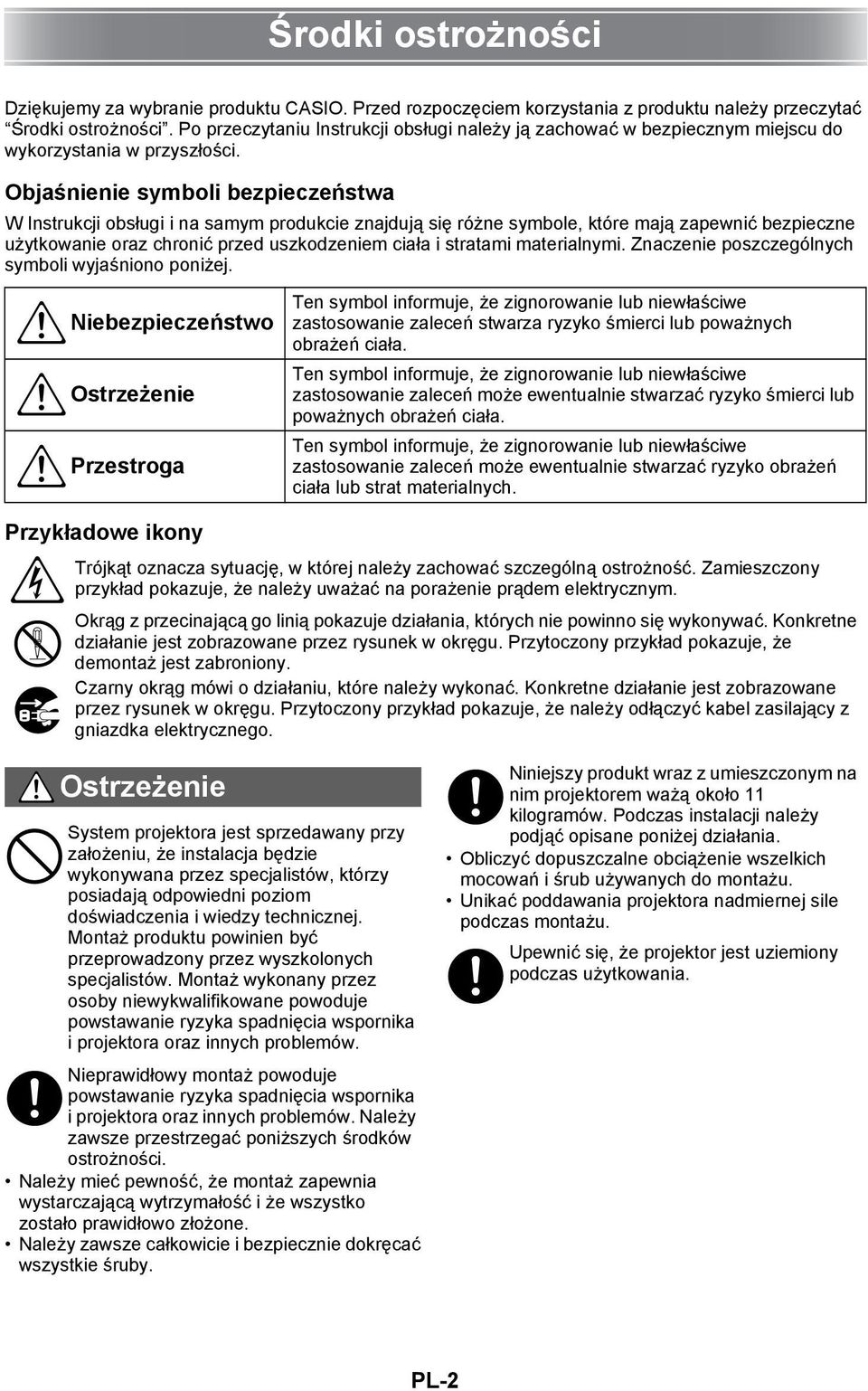 Objaśnienie symboli bezpieczeństwa W Instrukcji obsługi i na samym produkcie znajdują się różne symbole, które mają zapewnić bezpieczne użytkowanie oraz chronić przed uszkodzeniem ciała i stratami