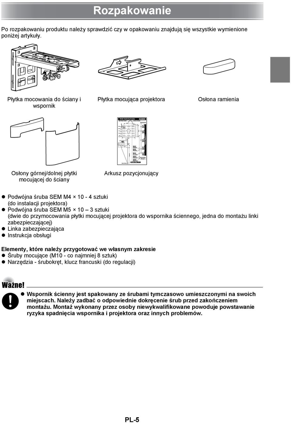 projektora) Podwójna śruba SEM M5 10 3 sztuki (dwie do przymocowania płytki mocującej projektora do wspornika ściennego, jedna do montażu linki zabezpieczającej) Linka zabezpieczająca Instrukcja