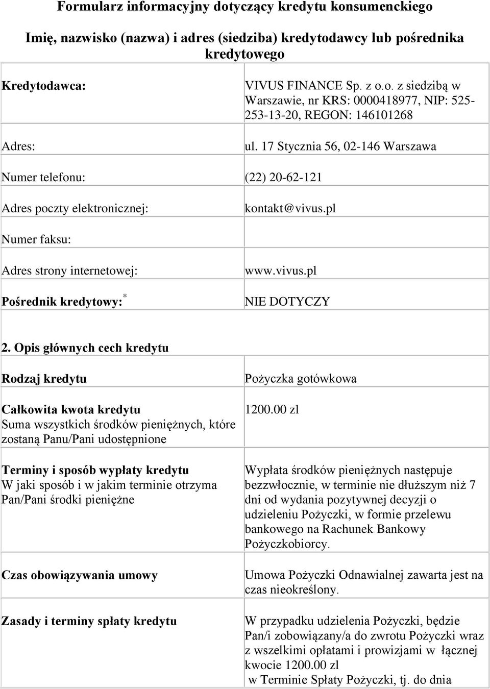Opis głównych cech kredytu Rodzaj kredytu Całkowita kwota kredytu Suma wszystkich środków pieniężnych, które zostaną Panu/Pani udostępnione Terminy i sposób wypłaty kredytu W jaki sposób i w jakim
