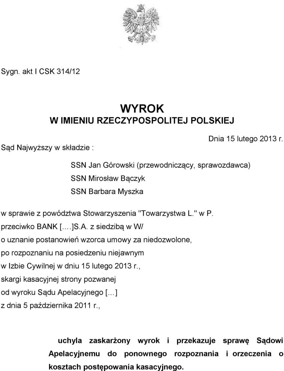 K [.]S.A. z siedzibą w W/ o uznanie postanowień wzorca umowy za niedozwolone, po rozpoznaniu na posiedzeniu niejawnym w Izbie Cywilnej w dniu 15 lutego 2013 r.