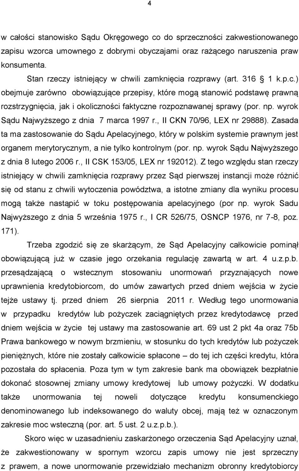 np. wyrok Sądu Najwyższego z dnia 7 marca 1997 r., II CKN 70/96, LEX nr 29888).