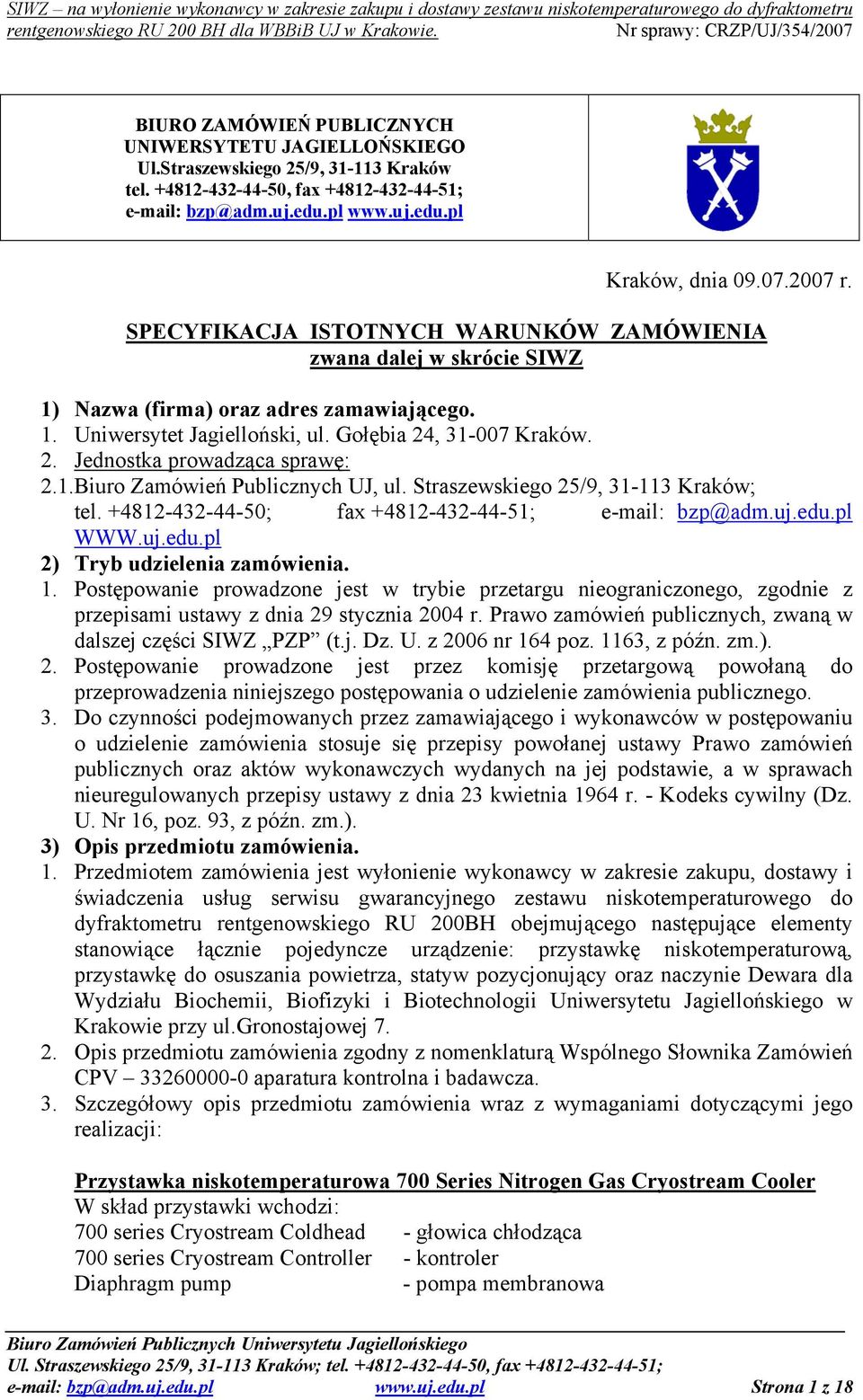 1.Biuro Zamówień Publicznych UJ, ul. Straszewskiego 25/9, 31-113 Kraków; tel. +4812-432-44-50; fax +4812-432-44-51; e-mail: bzp@adm.uj.edu.pl WWW.uj.edu.pl 2) Tryb udzielenia zamówienia. 1.