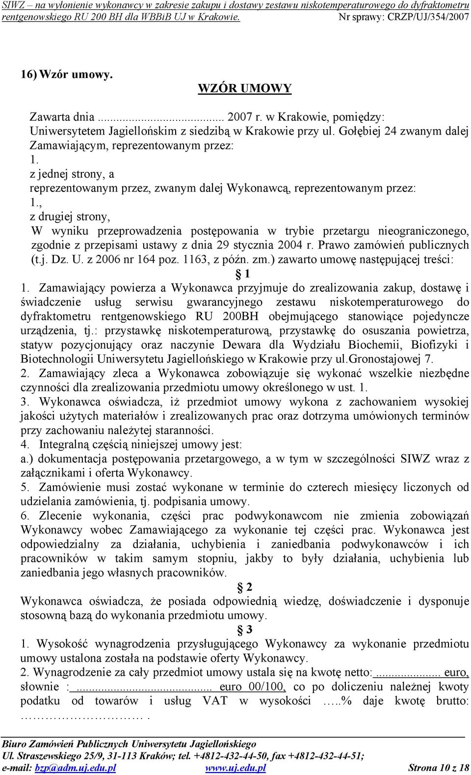 , z drugiej strony, W wyniku przeprowadzenia postępowania w trybie przetargu nieograniczonego, zgodnie z przepisami ustawy z dnia 29 stycznia 2004 r. Prawo zamówień publicznych (t.j. Dz. U.