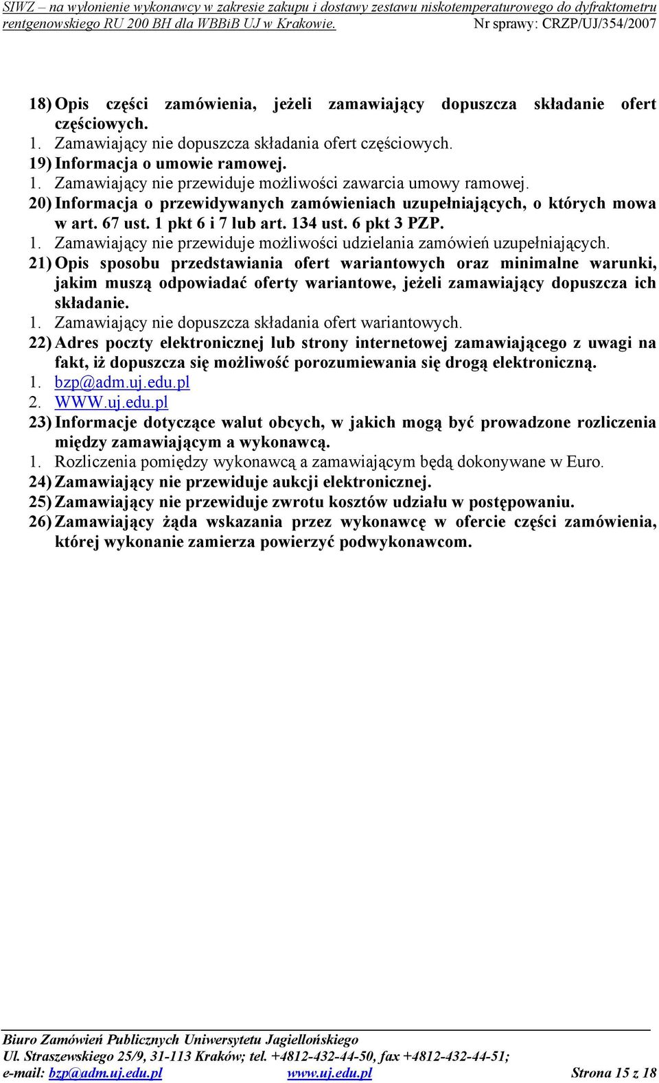 21) Opis sposobu przedstawiania ofert wariantowych oraz minimalne warunki, jakim muszą odpowiadać oferty wariantowe, jeżeli zamawiający dopuszcza ich składanie. 1.