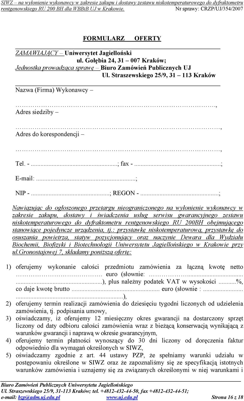 ..; Nawiązując do ogłoszonego przetargu nieograniczonego na wyłonienie wykonawcy w zakresie zakupu, dostawy i świadczenia usług serwisu gwarancyjnego zestawu niskotemperaturowego do dyfraktometru