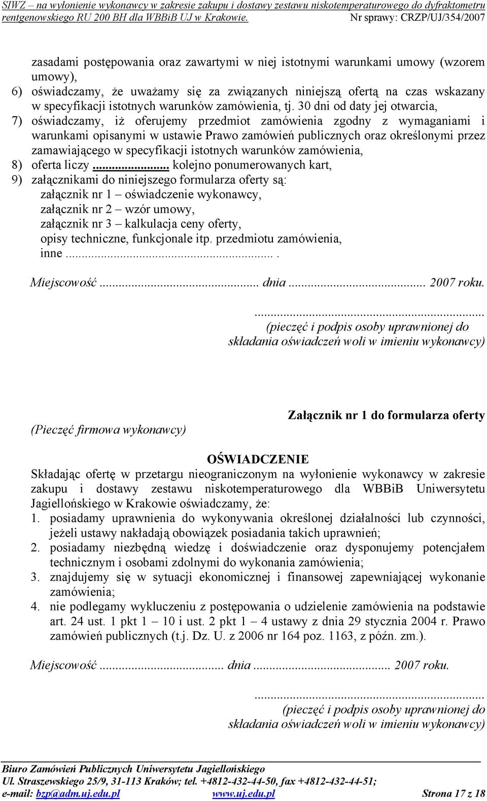 30 dni od daty jej otwarcia, 7) oświadczamy, iż oferujemy przedmiot zamówienia zgodny z wymaganiami i warunkami opisanymi w ustawie Prawo zamówień publicznych oraz określonymi przez zamawiającego w