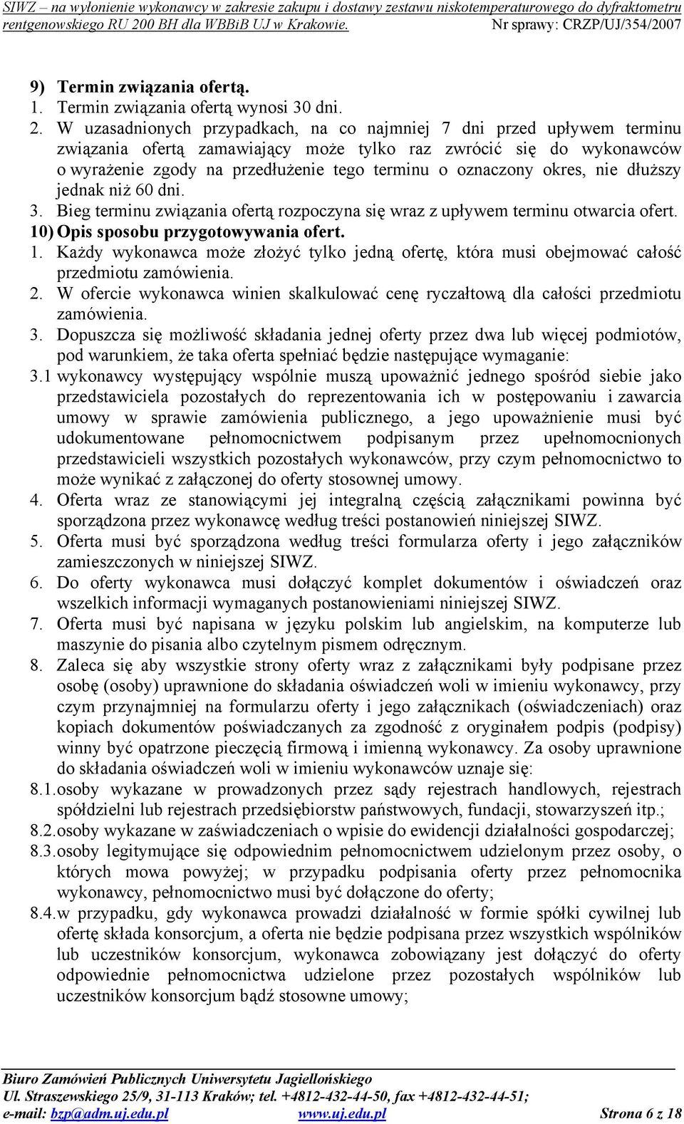 oznaczony okres, nie dłuższy jednak niż 60 dni. 3. Bieg terminu związania ofertą rozpoczyna się wraz z upływem terminu otwarcia ofert. 10