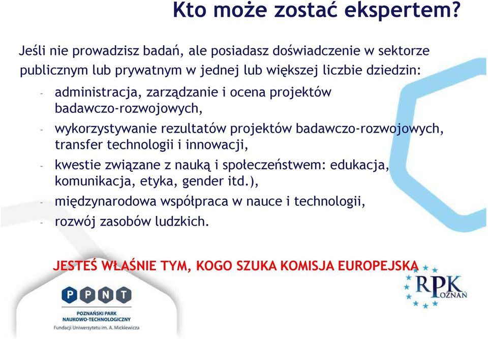 administracja, zarządzanie i ocena projektów badawczo-rozwojowych, - wykorzystywanie rezultatów projektów badawczo-rozwojowych,