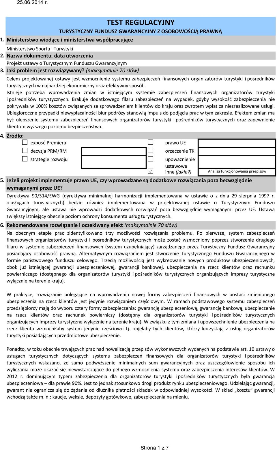 exposé Premiera decyzja PRM/RM strategie rozwoju TEST REGULACYJNY TURYSTYCZNY FUNDUSZ GWARANCYJNY Z OSOBOWOŚCIĄ PRAWNĄ Celem projektowanej ustawy jest wzmocnienie systemu zabezpieczeń finansowych