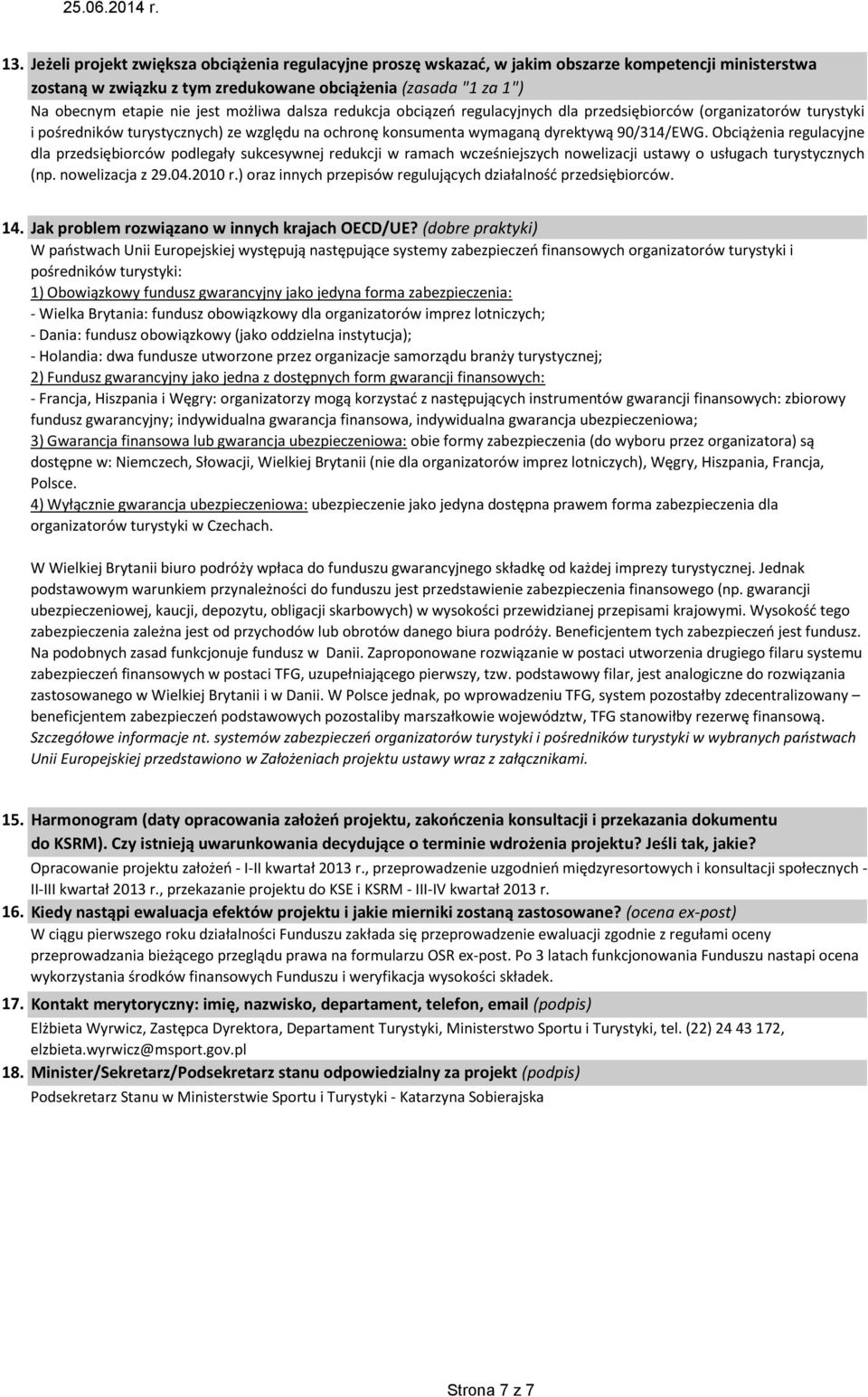 Obciążenia regulacyjne dla przedsiębiorców podlegały sukcesywnej redukcji w ramach wcześniejszych nowelizacji ustawy o usługach turystycznych (np. nowelizacja z 29.04.2010 r.