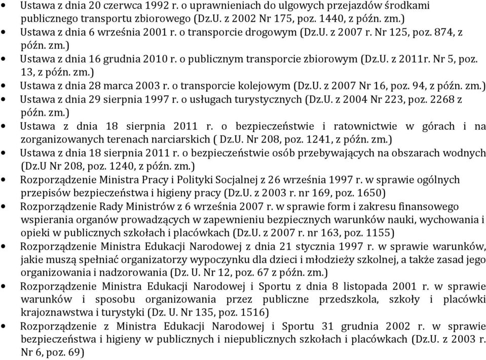 o transporcie kolejowym (Dz.U. z 2007 Nr 16, poz. 94, z Ustawa z dnia 29 sierpnia 1997 r. o usługach turystycznych (Dz.U. z 2004 Nr 223, poz. 2268 z Ustawa z dnia 18 sierpnia 2011 r.