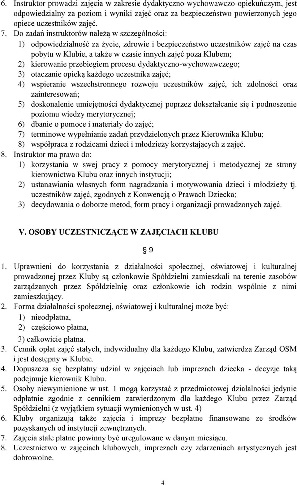 kierowanie przebiegiem procesu dydaktyczno-wychowawczego; 3) otaczanie opieką każdego uczestnika zajęć; 4) wspieranie wszechstronnego rozwoju uczestników zajęć, ich zdolności oraz zainteresowań; 5)