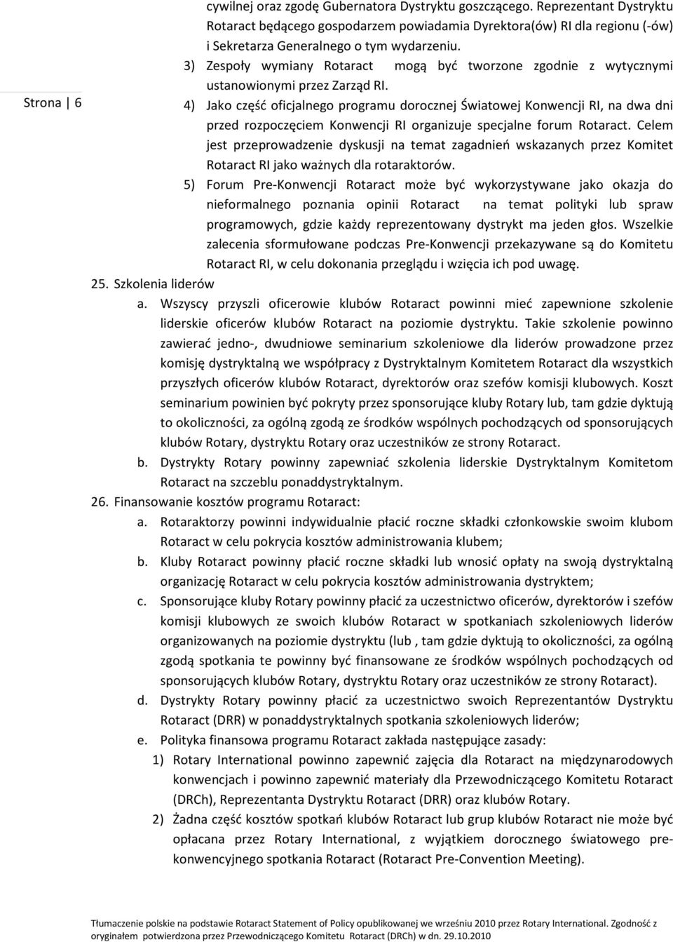 3) Zespoły wymiany Rotaract mogą być tworzone zgodnie z wytycznymi ustanowionymi przez Zarząd RI.