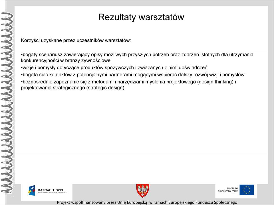 kontaktów z potencjalnymi partnerami mogącymi wspierać dalszy rozwój wizji i pomysłów bezpośrednie zapoznanie się z metodami i narzędziami myślenia