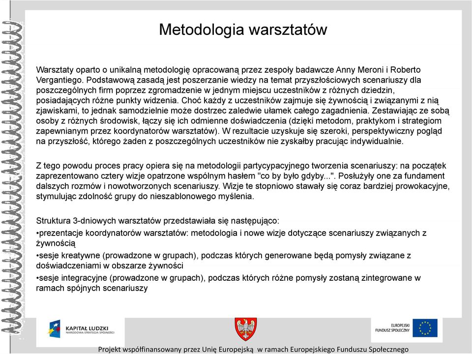 punkty widzenia. Choć każdy z uczestników zajmuje się żywnością i związanymi z nią zjawiskami, to jednak samodzielnie może dostrzec zaledwie ułamek całego zagadnienia.