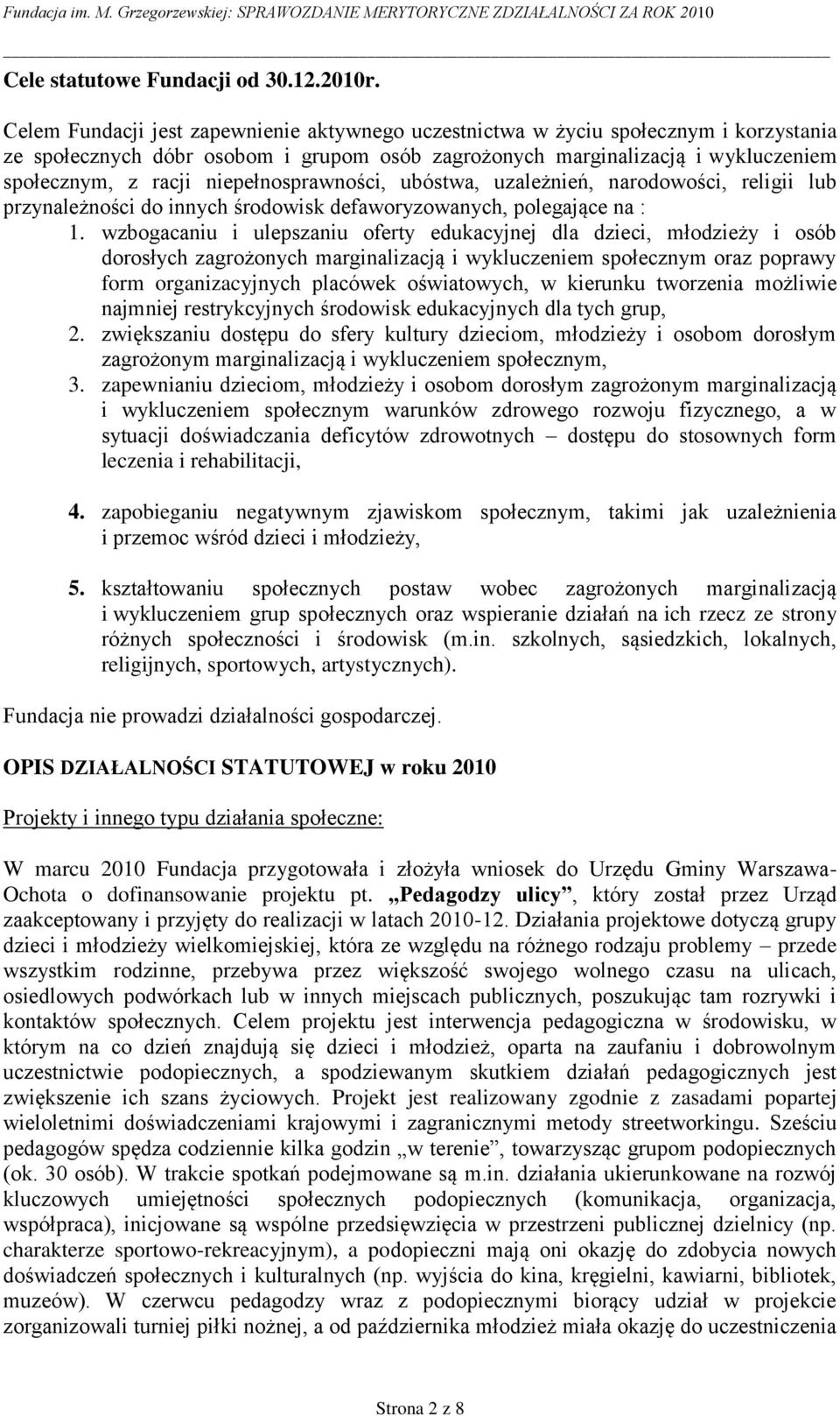 niepełnosprawności, ubóstwa, uzależnień, narodowości, religii lub przynależności do innych środowisk defaworyzowanych, polegające na : 1.