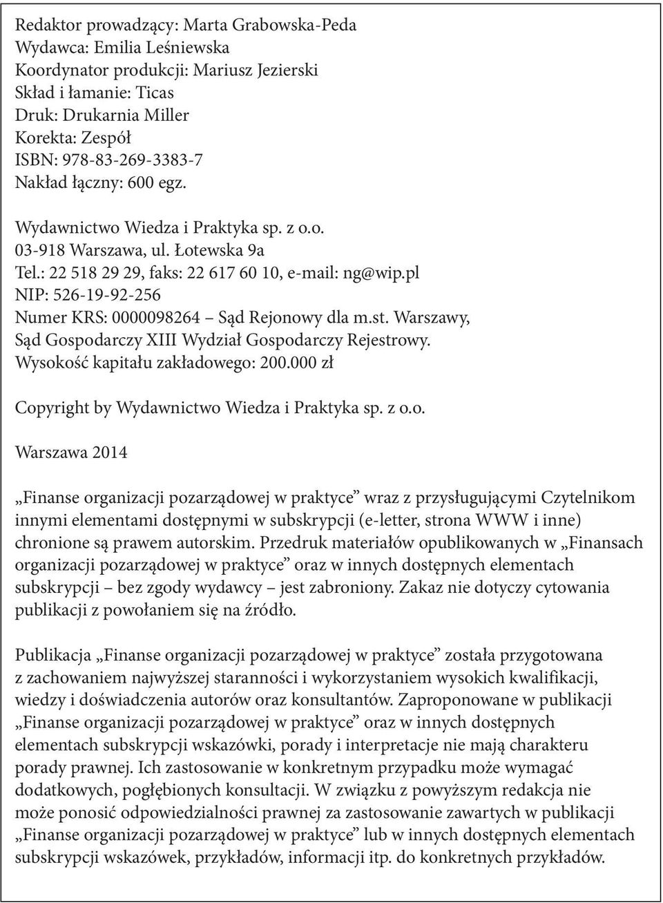 pl NIP: 526-19-92-256 Numer KRS: 0000098264 Sąd Rejonowy dla m.st. Warszawy, Sąd Gospodarczy XIII Wydział Gospodarczy Rejestrowy. Wysokość kapitału zakładowego: 200.