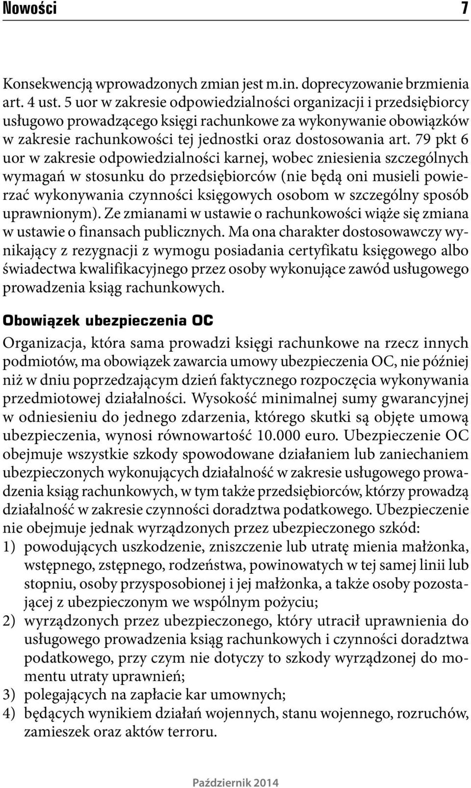 79 pkt 6 uor w zakresie odpowiedzialności karnej, wobec zniesienia szczególnych wymagań w stosunku do przedsiębiorców (nie będą oni musieli powierzać wykonywania czynności księgowych osobom w