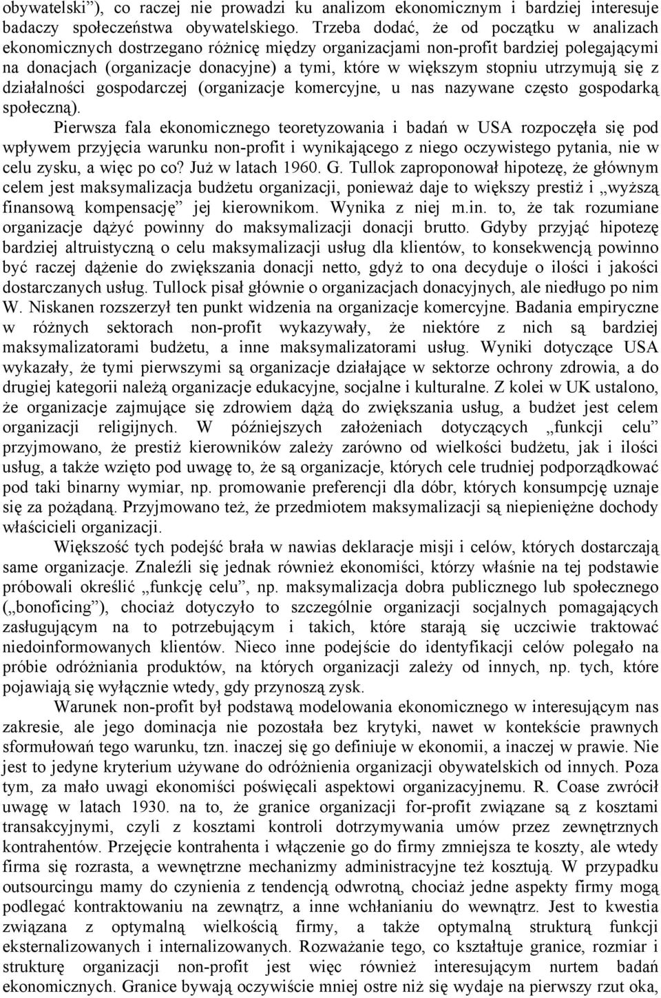 utrzymują się z działalności gospodarczej (organizacje komercyjne, u nas nazywane często gospodarką społeczną).