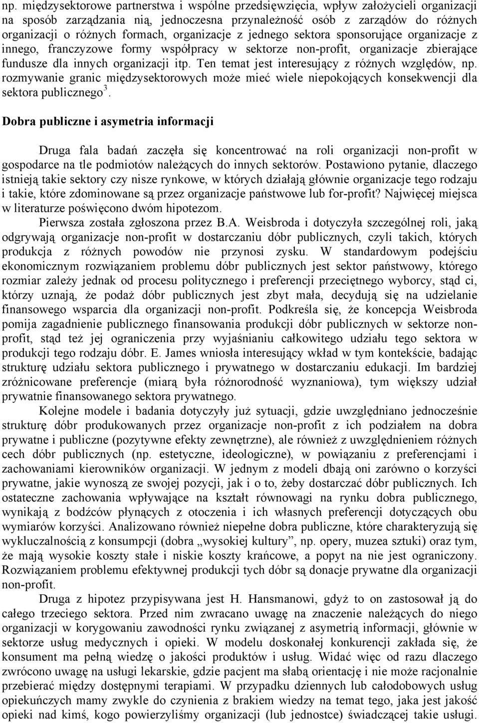 Ten temat jest interesujący z różnych względów, np. rozmywanie granic międzysektorowych może mieć wiele niepokojących konsekwencji dla sektora publicznego 3.