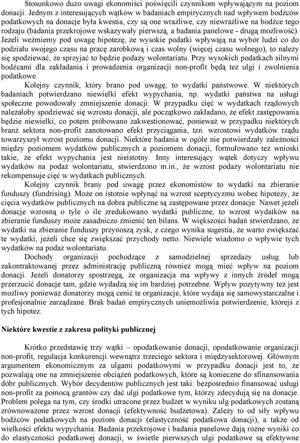 wskazywały pierwszą, a badania panelowe - drugą możliwość).