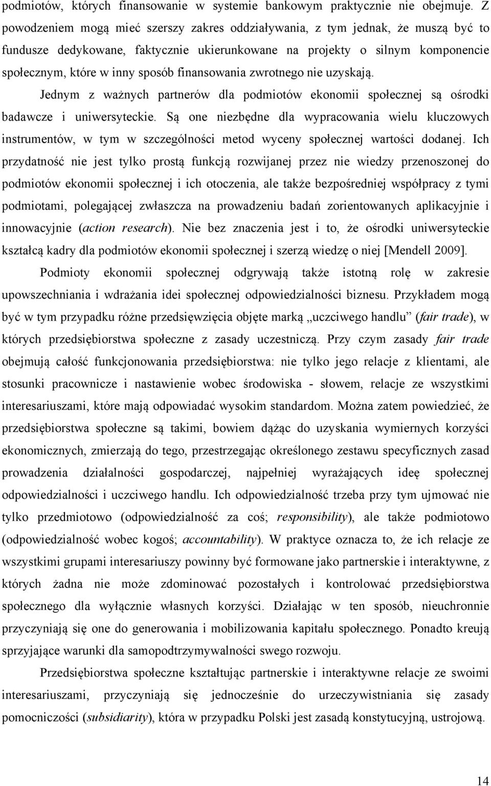 finansowania zwrotnego nie uzyskają. Jednym z ważnych partnerów dla podmiotów ekonomii społecznej są ośrodki badawcze i uniwersyteckie.