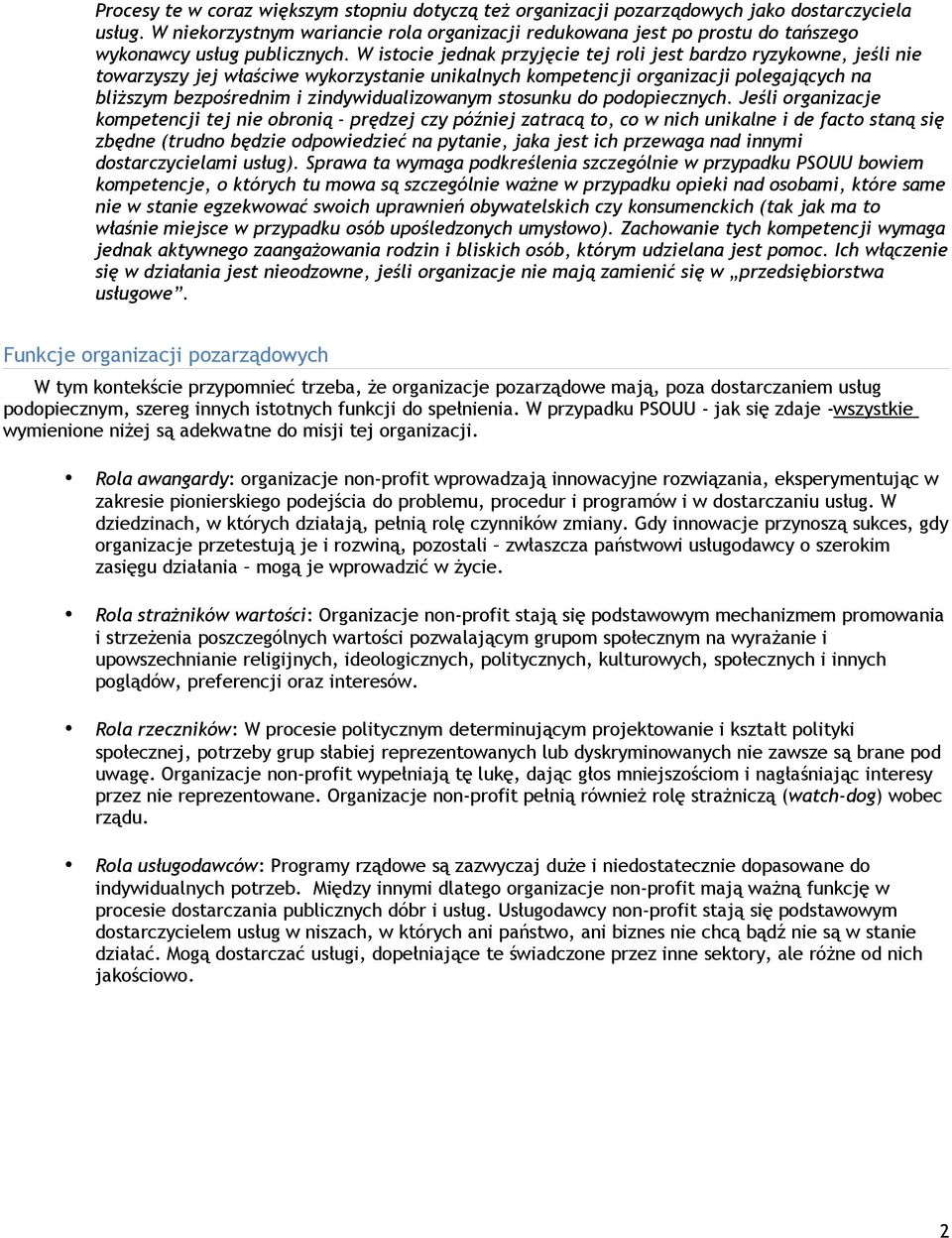 W istocie jednak przyjęcie tej roli jest bardzo ryzykowne, jeśli nie towarzyszy jej właściwe wykorzystanie unikalnych kompetencji organizacji polegających na bliższym bezpośrednim i