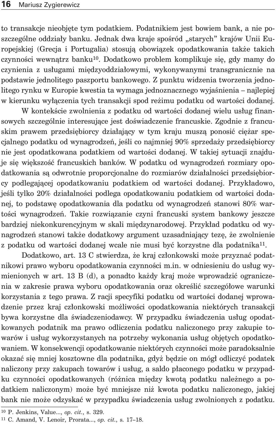 Dodatkowo problem komplikuje si, gdy mamy do czynienia z us ugami mi dzyoddzia owymi, wykonywanymi transgranicznie na podstawie jednolitego paszportu bankowego.