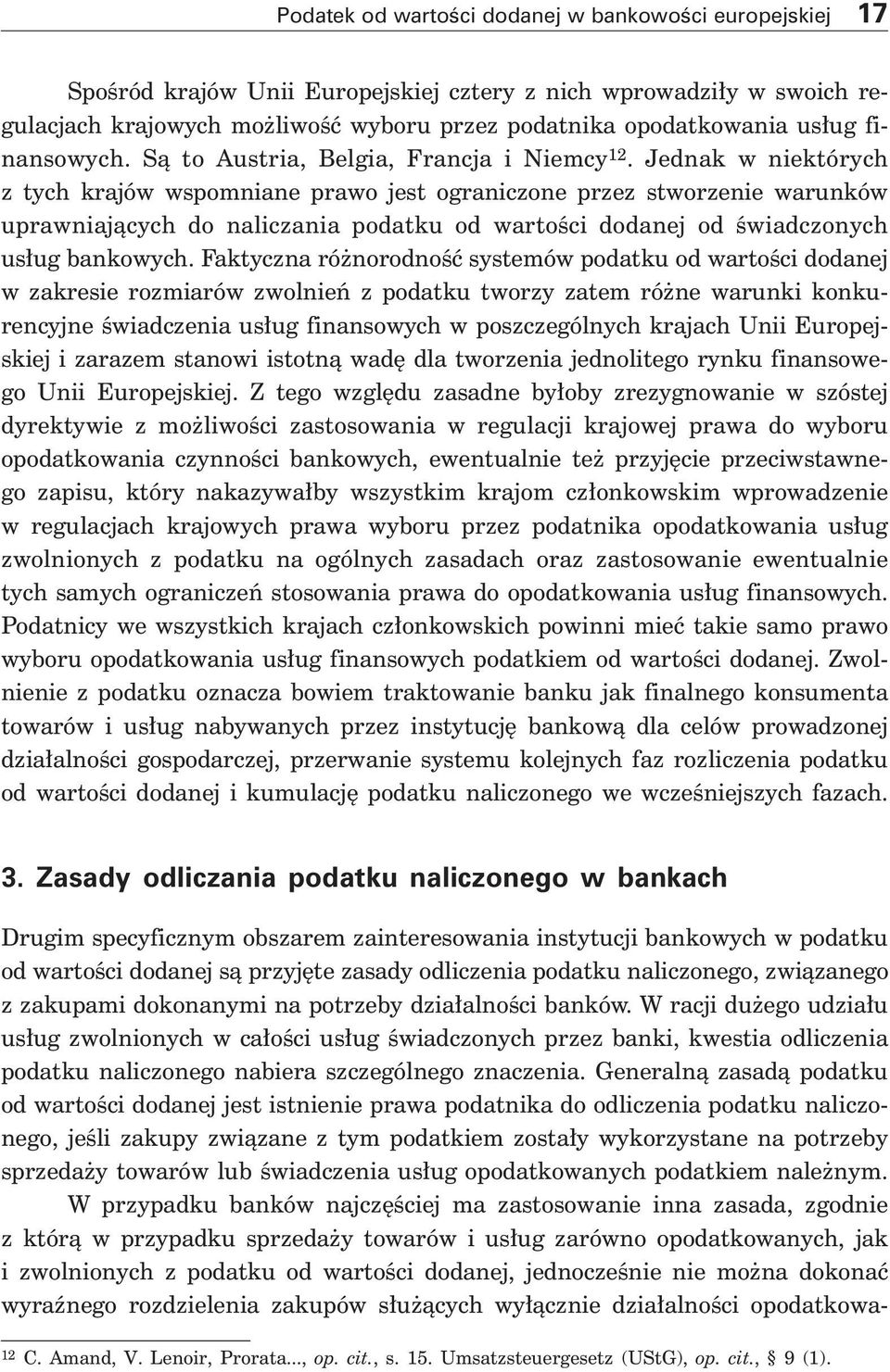 Jednak w niektórych z tych krajów wspomniane prawo jest ograniczone przez stworzenie warunków uprawniajàcych do naliczania podatku od wartoêci dodanej od Êwiadczonych us ug bankowych.