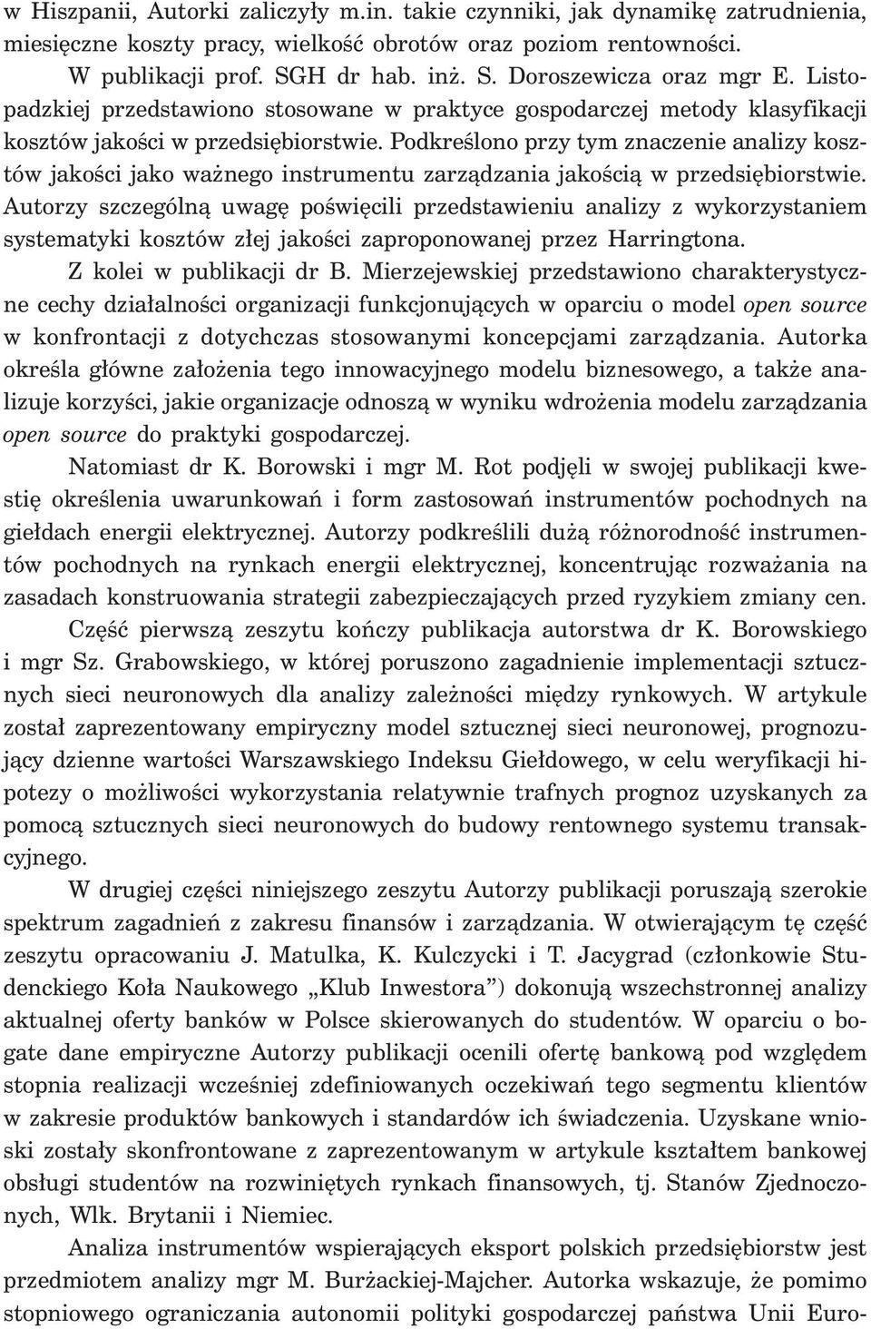 PodkreÊlono przy tym znaczenie analizy kosztów jakoêci jako wa nego instrumentu zarzàdzania jakoêcià w przedsi biorstwie.